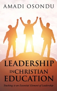 Paperback Leadership in Christian Education: Teaching is an Essential Element of Leadership Book