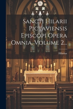 Paperback Sancti Hilarii Pictaviensis Episcopi Opera Omnia, Volume 2... [Latin] Book
