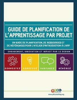 Paperback Guide de planification de l'apprentissage par projet: Un guide de planification, de ressources et de references pour l'atelier d'introduction de l'APP [French] Book