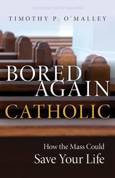 Paperback Bored Again Catholic: How the Mass Could Save Your Life Book