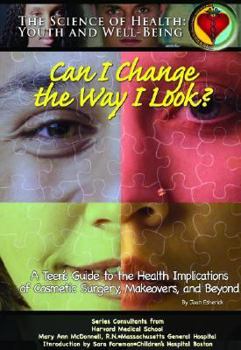 Hardcover Can I Change the Way I Look?: A Teen's Guide to the Health Implications of Cosmetic Surgery, Makeovers, & Beyond Book