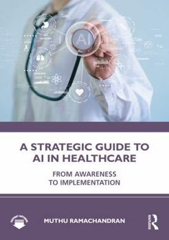 Hardcover A Strategic Guide to AI in Healthcare: From Awareness to Implementation Book
