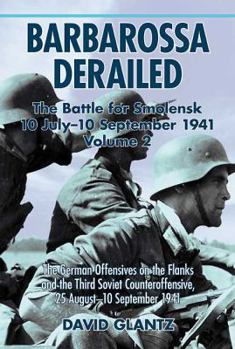 Barbarossa Derailed. Volume 2: The German Offensives on the Flanks and the Third Soviet Counteroffensive, 25 August-10 September 1941 - Book #2 of the Barbarossa Derailed
