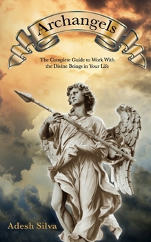 Paperback Archangels: The Complete Guide to Work With the Divine Beings in Your Daily Life Book