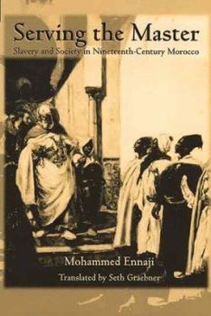 Hardcover Serving the Master: Masters and Slaves in 19th Century Morocco Book