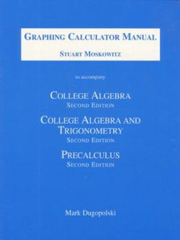 Paperback Graphing Calculator Manual to Accompany College Algebra, College Algebra and Trigonometry, and Precalculus Book