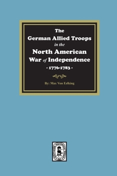 Paperback The German Allied Troops in the North American War of Independence, 1776-1783 Book