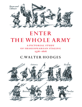 Paperback Enter the Whole Army: A Pictorial Study of Shakespearean Staging, 1576-1616 Book