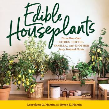 Paperback Edible Houseplants: Grow Your Own Citrus, Coffee, Vanilla, and 43 Other Tasty Tropical Plants Book