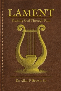 Lament: Praising God Through Pain