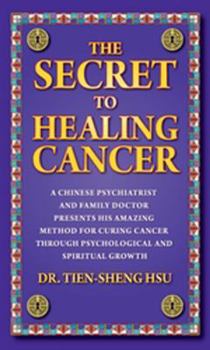 Paperback The Secret to Healing Cancer: A Chinese Psychiatrist and Family Doctor Amazing Method for Curing Cancer Through Psychological and Spiritual Growth Book