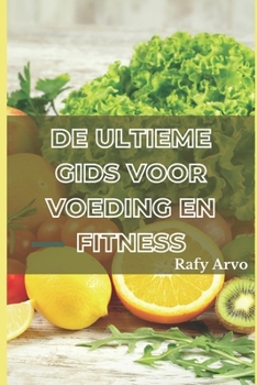 Paperback De Ultieme Gids Voor Voeding En Fitness: Een Handboek Voor Gezond Leven [Dutch] Book