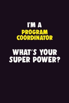 Paperback I'M A Program Coordinator, What's Your Super Power?: 6X9 120 pages Career Notebook Unlined Writing Journal Book