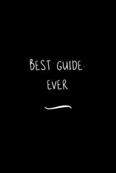 Best Guide. Ever: Funny Office Notebook/Journal For Women/Men/Coworkers/Boss/Business Woman/Funny office work desk humor/ Stress Relief Anger Management Journal(6x9 inch)