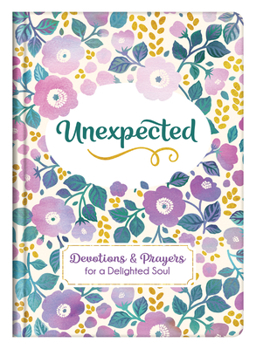 Hardcover Unexpected: Devotions and Prayers for a Delighted Soul Book