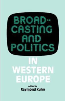Broadcasting and Politics in Western Europe (West European Politics)