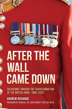 Hardcover After the Wall Came Down: Soldiering Through the Transformation of the British Army, 1990-2020 Book