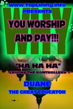 Paperback TAPLINING.INFO Presents WHY YOU WORSHIP AND PAY Book