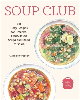 Paperback Soup Club: 80 Cozy Recipes for Creative Plant-Based Soups and Stews to Share Book