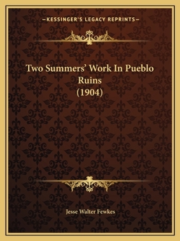 Paperback Two Summers' Work In Pueblo Ruins (1904) Book