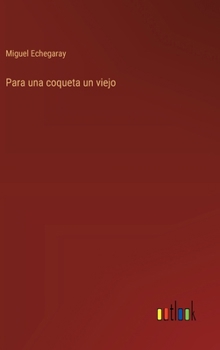 Hardcover Para una coqueta un viejo [Spanish] Book