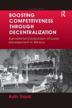 Paperback Boosting Competitiveness Through Decentralization: Subnational Comparison of Local Development in Mexico. Aylin Topal Book