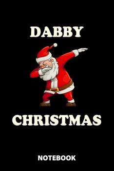 Dabby Christmas Notebook: 100 Lined Pages | 6X9 Inches | Sketchbook | Diary | Journal | For Men And Women | Christmas Or Birthday Gift For Him And Her | Funny Gift Idea | For Office | For School