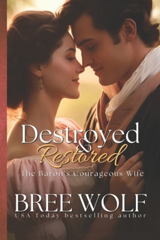 Destroyed & Restored: The Baron's Courageous Wife - Book #12 of the Love's Second Chance Complete Series