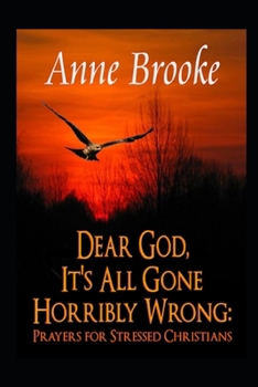 Paperback Dear God, It's All Gone Horribly Wrong: Prayers for Stressed Christians Book