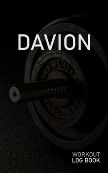 DAVION: Blank Daily Workout Log Book | Track Exercise Type, Sets, Reps, Weight, Cardio, Calories, Distance & Time | Space to Record Stretches, Warmup, ... First Name Initial D Dumbbell Cover
