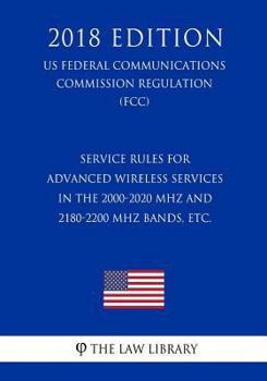 Service Rules for Advanced Wireless Services in the 2000-2020 MHz and 2180-2200 MHz Bands, etc. (US Federal Communications Commission Regulation) (FCC)