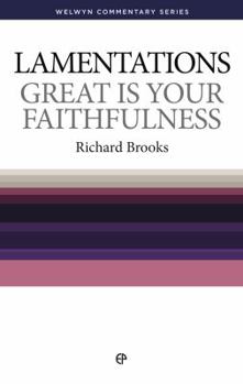 Great is Your Faithfulness: Lamentations Simply Explained - Book #24 of the Welwyn Commentary
