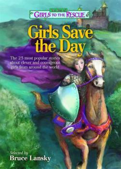 Paperback The Best of Girls to the Rescue--Girls Save the Day: The 25 Most Popular Stories about Clever and Courageous Girls from Around the World Book