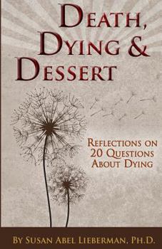 Paperback Death, Dying and Dessert: Reflections on Twenty Questions About Dying Book