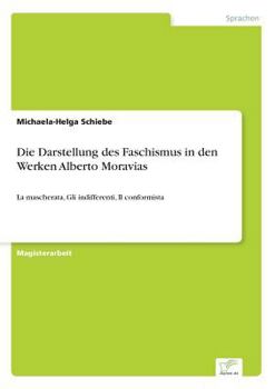 Paperback Die Darstellung des Faschismus in den Werken Alberto Moravias: La mascherata, Gli indifferenti, Il conformista [German] Book