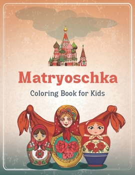 Matryoschka Coloring Book For Adults: Russian Dolls Coloring Book for Teenagers and Adults, Babushka Design, Coloring Relaxation.