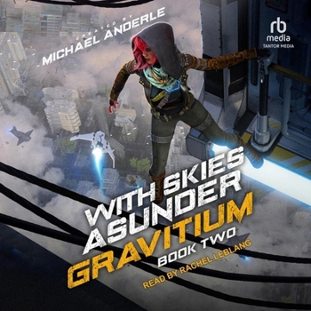 With Skies Asunder: Gravitium Book 2