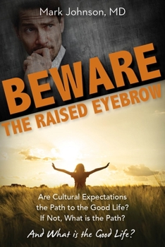 Paperback Beware the Raised Eyebrow: Are Cultural Expectations the Path to the Good Life? Book