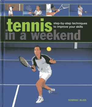 Hardcover Tennis in a Weekend: Step-By-Step Techniques to Improve Your Skills Book