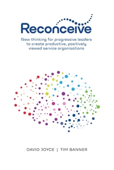 Paperback Reconceive: New Thinking for Progressive Leaders to Create Productive, Positively Viewed Service Organisations Book