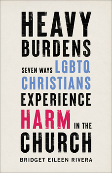 Paperback Heavy Burdens: Seven Ways LGBTQ Christians Experience Harm in the Church Book