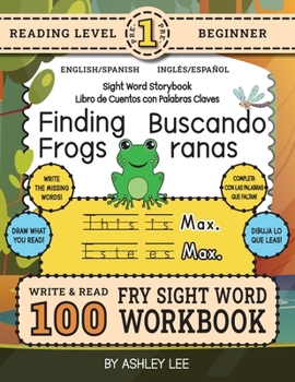 100 Sight Word Storybook Workbook, Finding Frogs (Level Pre-1) Bilingual English/Spanish Inglés/Español: Write Over 100 Fry Sight Words in English and ... Bilingual Sight Word Storybook Workbook)