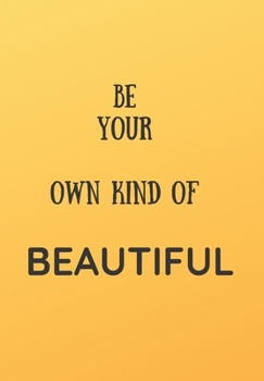 BE YOUR OWN KIND OF BEAUTIFUL: Scribble down your thoughts in this beautiful  inspired Notebook/ Journal