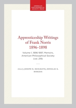 The Apprenticeship Writings of Frank Norris 1896-1898: 1896-1897 (Memoirs of the American Philosophical Society) (Memoirs of the American Philosophical Society)