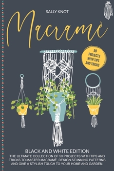 Paperback Macramé: The Ultimate Collection Of 50 Projects With Tips And Tricks To Master Macramé, Design Stunning Patterns And Give A Stylish Touch To Your Home And Garden Book