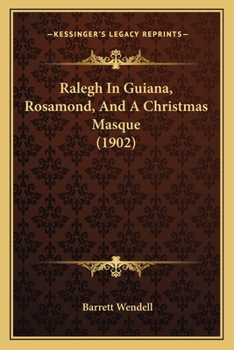 Paperback Ralegh In Guiana, Rosamond, And A Christmas Masque (1902) Book