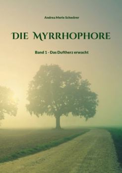 Paperback Die Myrrhophore: Band 1 - Das Duftherz erwacht [German] Book