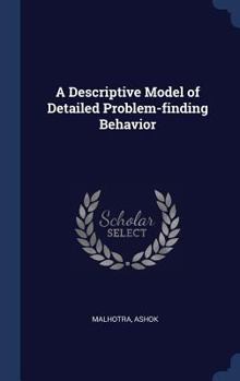 Hardcover A Descriptive Model of Detailed Problem-finding Behavior Book