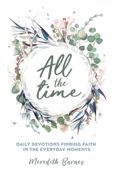 Paperback All the Time: Daily Devotions Finding Faith in the Everyday Moments Book