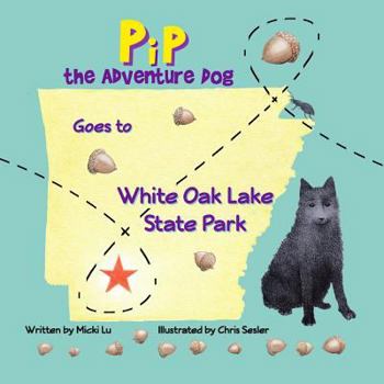 Paperback Pip The Adventure Dog Goes to White Oak Lake State Park Book